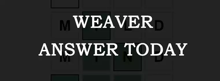 Weaver Answer Today: Monday August 8 2022